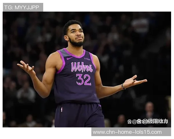 卡尔安东尼唐斯如何在NBA赛场上重塑自己的职业生涯与球队影响力